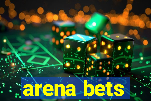 arena bets